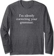 Funny Sarcastic I'm Silently Correcting Your Grammar Long Sleeve T-Shirt