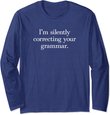 Funny Sarcastic I'm Silently Correcting Your Grammar Long Sleeve T-Shirt
