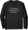 Funny Sarcastic I'm Silently Correcting Your Grammar Long Sleeve T-Shirt