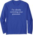 Funny Sarcastic I'm Silently Correcting Your Grammar Long Sleeve T-Shirt