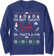 I'm Not Tachy Funny Nurse Ugly Christmas Sweaters Long Sleeve T-Shirt