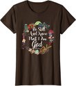 Womens Be Still And Know That I Am God Cute Women Christian T-Shirt T-Shirt