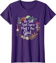 Womens Be Still And Know That I Am God Cute Women Christian T-Shirt T-Shirt