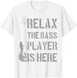 Mens Relax The Bass Player Is Here - Funny Guitar Bassist Gift T-Shirt