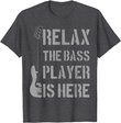 Mens Relax The Bass Player Is Here - Funny Guitar Bassist Gift T-Shirt
