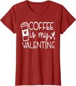 Coffee Is My Valentine Shirt - Coffee Lover Valentines Day T-Shirt