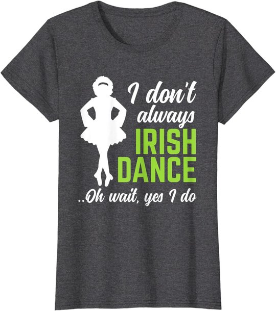 Funny Irish Dance Girls Women St Patrick's Day T-Shirt