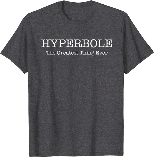 Funny Literary Hyperbole: The Greatest thing Ever T-Shirt