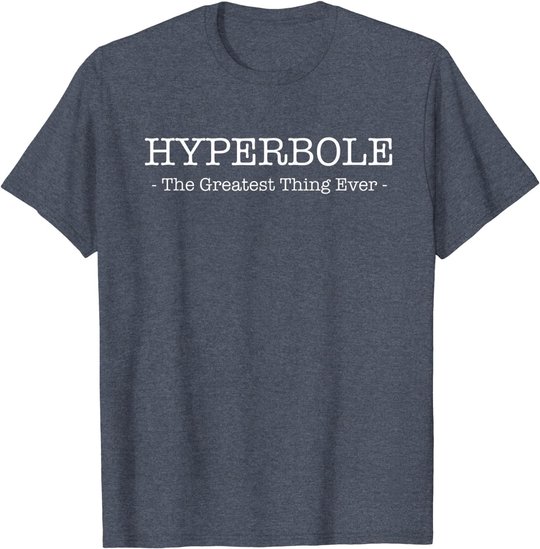 Funny Literary Hyperbole: The Greatest thing Ever T-Shirt