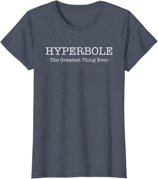 Funny Literary Hyperbole: The Greatest thing Ever T-Shirt