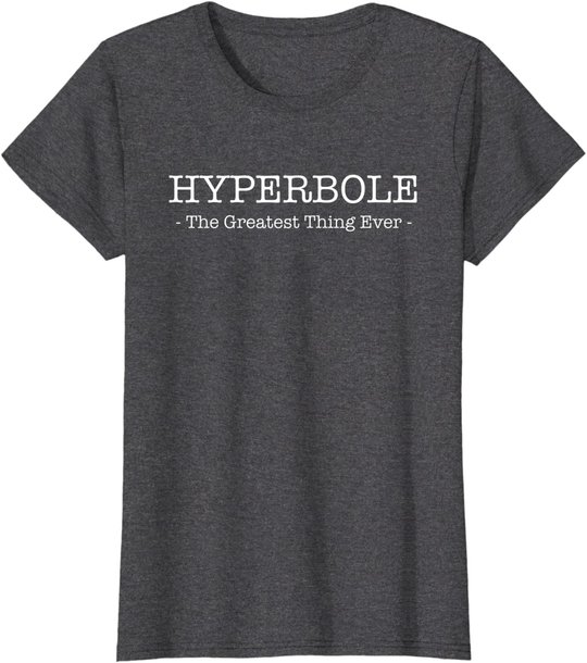 Funny Literary Hyperbole: The Greatest thing Ever T-Shirt