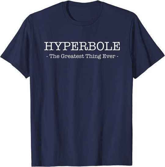 Funny Literary Hyperbole: The Greatest thing Ever T-Shirt