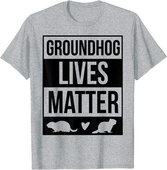 Groundhog Day Groundhog Lives Matter Funny Design T-Shirt