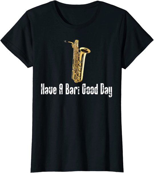 Funny Baritone Saxophone, Have A Bari Good Day, Baritone Sax T-Shirt