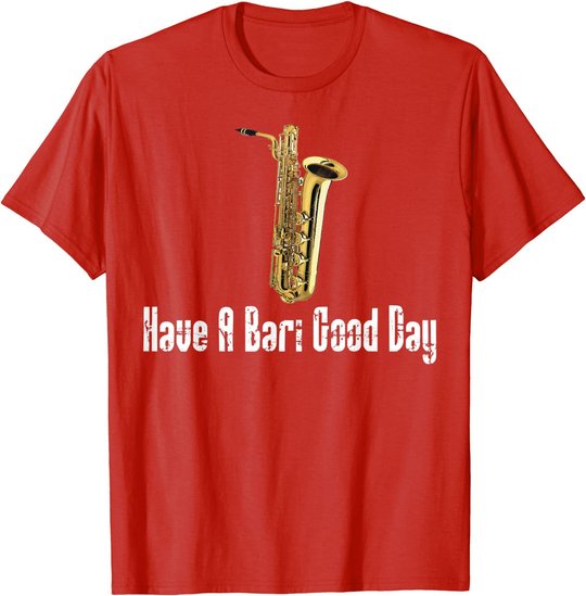 Funny Baritone Saxophone, Have A Bari Good Day, Baritone Sax T-Shirt