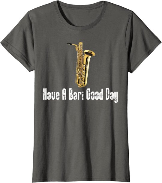 Funny Baritone Saxophone, Have A Bari Good Day, Baritone Sax T-Shirt