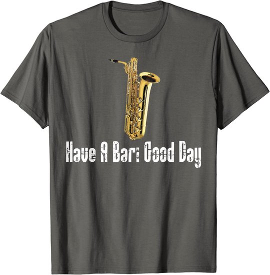 Funny Baritone Saxophone, Have A Bari Good Day, Baritone Sax T-Shirt