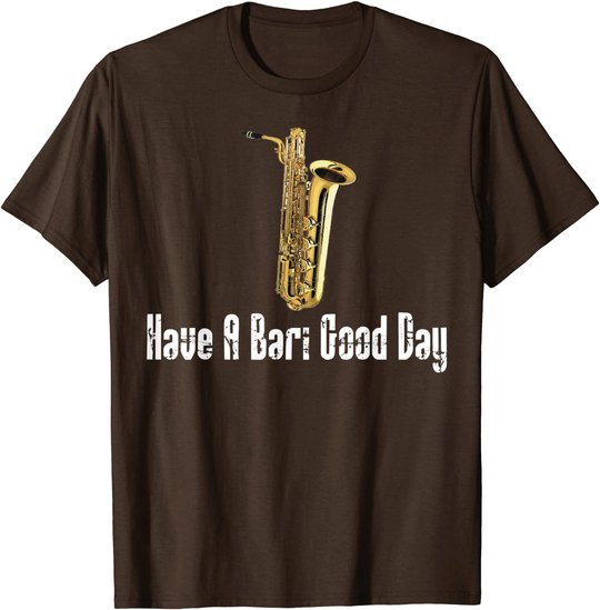 Funny Baritone Saxophone, Have A Bari Good Day, Baritone Sax T-Shirt