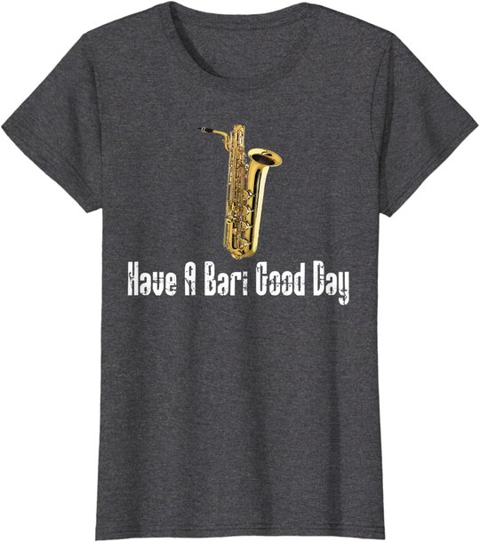Funny Baritone Saxophone, Have A Bari Good Day, Baritone Sax T-Shirt