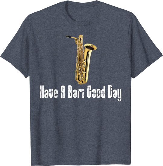 Funny Baritone Saxophone, Have A Bari Good Day, Baritone Sax T-Shirt