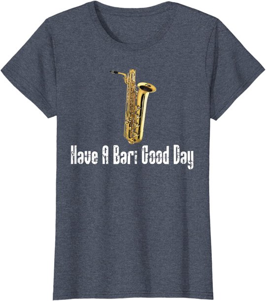 Funny Baritone Saxophone, Have A Bari Good Day, Baritone Sax T-Shirt