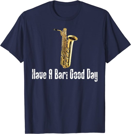 Funny Baritone Saxophone, Have A Bari Good Day, Baritone Sax T-Shirt