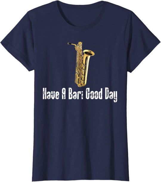 Funny Baritone Saxophone, Have A Bari Good Day, Baritone Sax T-Shirt