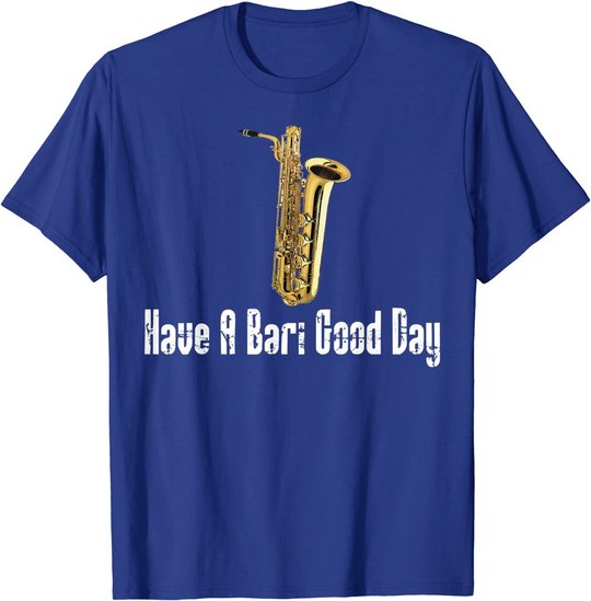 Funny Baritone Saxophone, Have A Bari Good Day, Baritone Sax T-Shirt