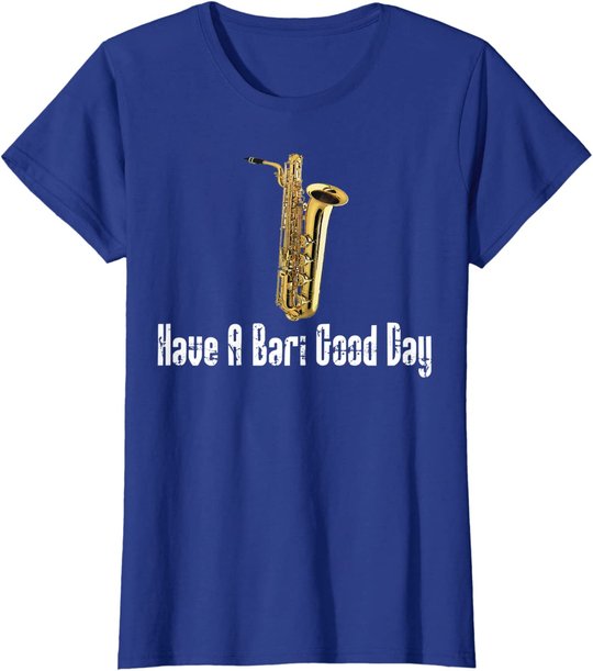 Funny Baritone Saxophone, Have A Bari Good Day, Baritone Sax T-Shirt