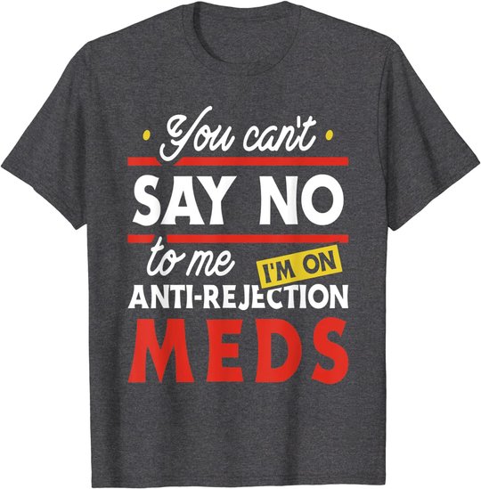 Anti-Rejection Meds - Organ Transplant Kidney Liver Surgery T-Shirt