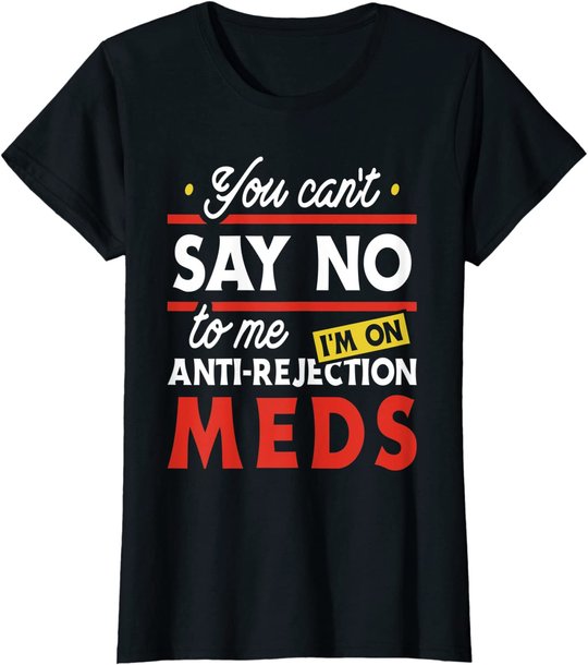 Anti-Rejection Meds - Organ Transplant Kidney Liver Surgery T-Shirt