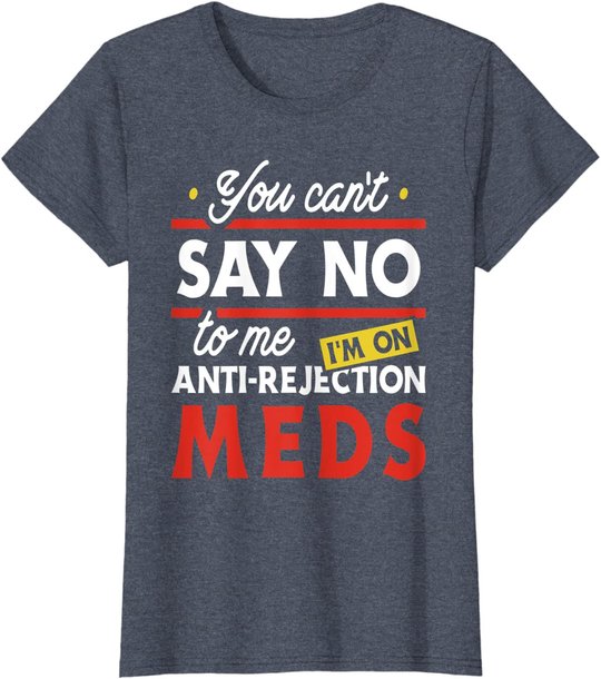 Anti-Rejection Meds - Organ Transplant Kidney Liver Surgery T-Shirt
