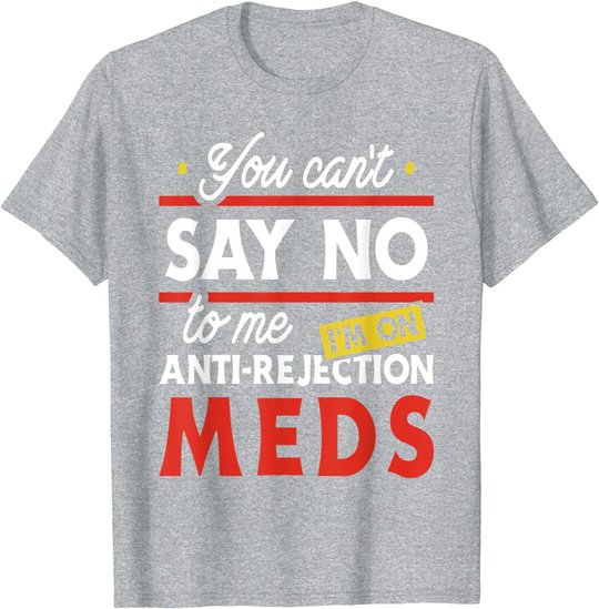 Anti-Rejection Meds - Organ Transplant Kidney Liver Surgery T-Shirt