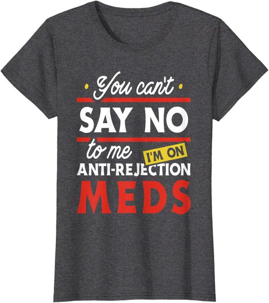 Anti-Rejection Meds - Organ Transplant Kidney Liver Surgery T-Shirt
