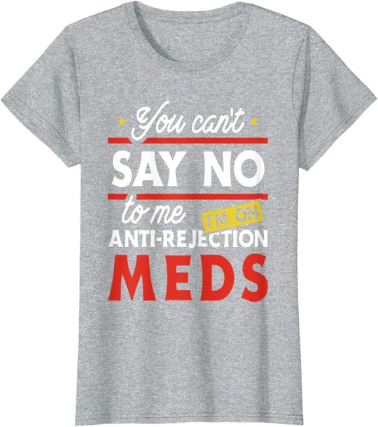 Anti-Rejection Meds - Organ Transplant Kidney Liver Surgery T-Shirt
