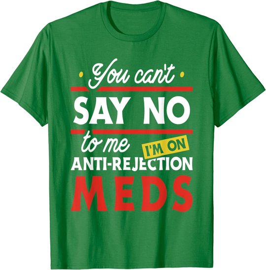 Anti-Rejection Meds - Organ Transplant Kidney Liver Surgery T-Shirt