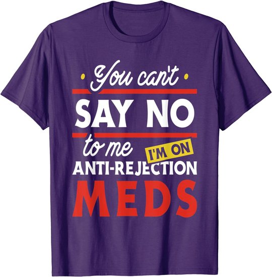 Anti-Rejection Meds - Organ Transplant Kidney Liver Surgery T-Shirt