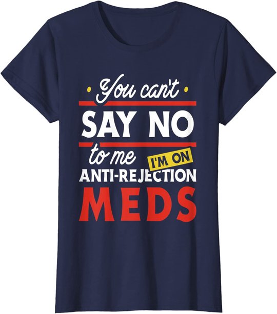 Anti-Rejection Meds - Organ Transplant Kidney Liver Surgery T-Shirt