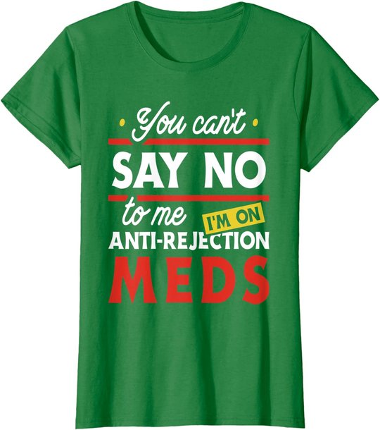 Anti-Rejection Meds - Organ Transplant Kidney Liver Surgery T-Shirt