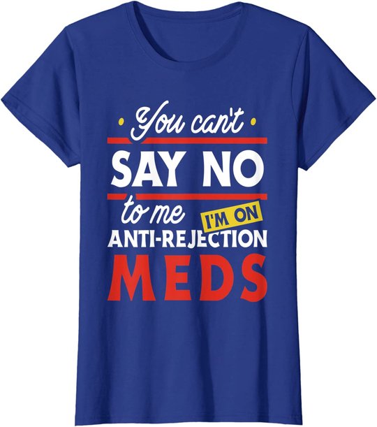 Anti-Rejection Meds - Organ Transplant Kidney Liver Surgery T-Shirt