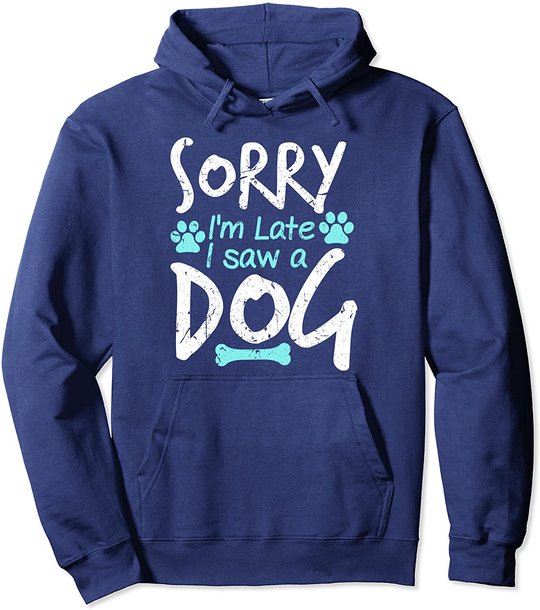 Sorry I'm Late I Saw A Dog Funny Pet Dog Breeder Gifts Pullover Hoodie