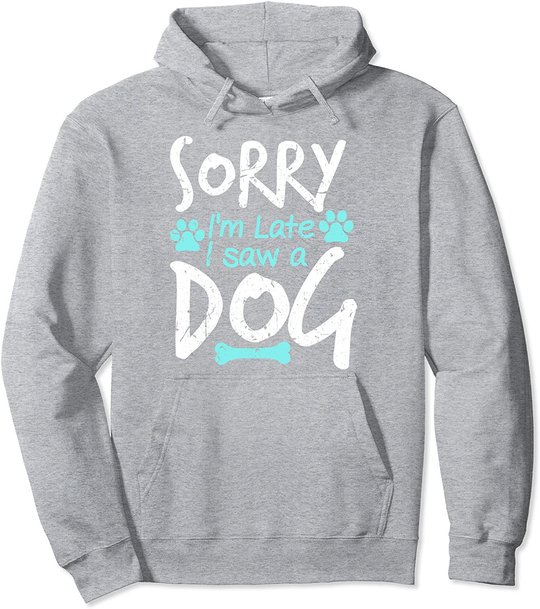 Sorry I'm Late I Saw A Dog Funny Pet Dog Breeder Gifts Pullover Hoodie
