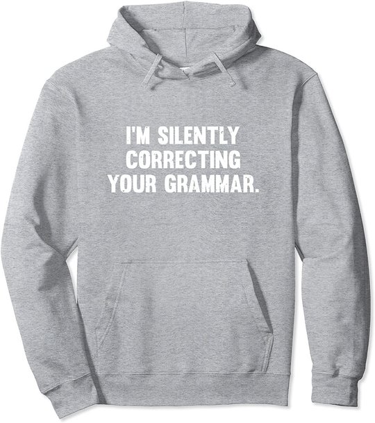 I'm Silently Correcting Your Grammar Hoodie Sweatshirt