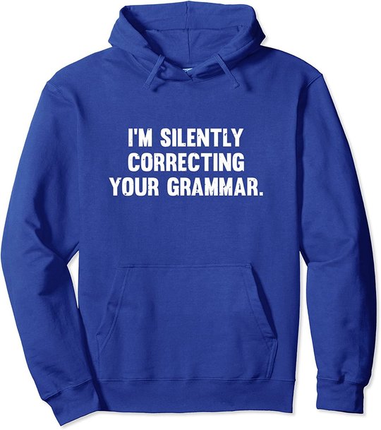 I'm Silently Correcting Your Grammar Hoodie Sweatshirt