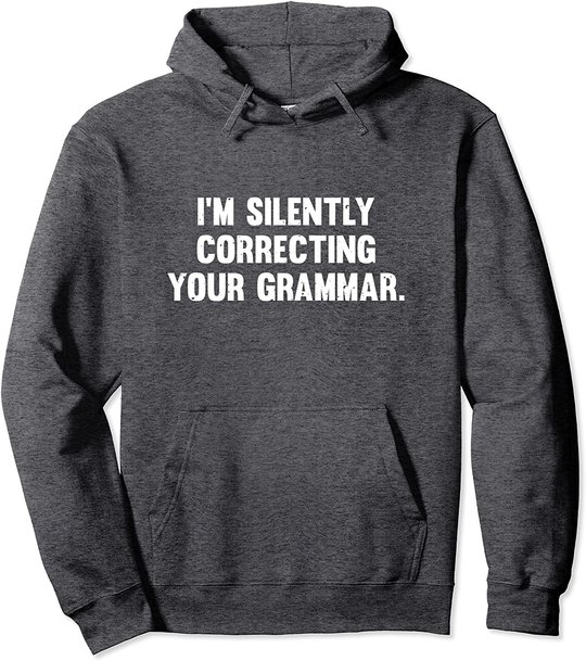 I'm Silently Correcting Your Grammar Hoodie Sweatshirt