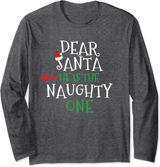 Dear Santa He Is The Naughty One Matching Gift Couple Long Sleeve T-Shirt