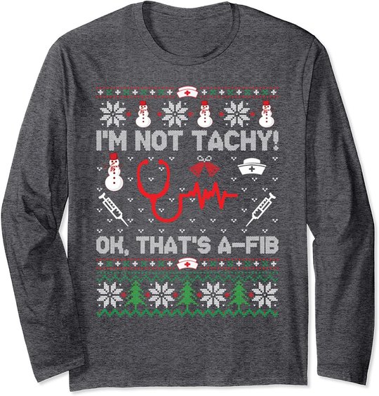 I'm Not Tachy Funny Nurse Ugly Christmas Sweaters Long Sleeve T-Shirt
