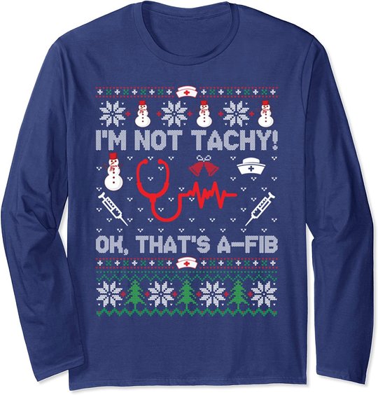 I'm Not Tachy Funny Nurse Ugly Christmas Sweaters Long Sleeve T-Shirt