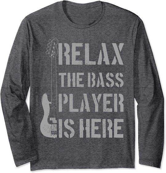 Relax The Bass Player Is Here - Funny Guitar Bassist Gift Long Sleeve T-Shirt