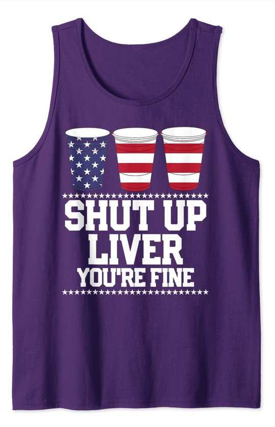 Shut Up Liver You're Fine 4th Of July Beer Drinking Drunk Tank Top